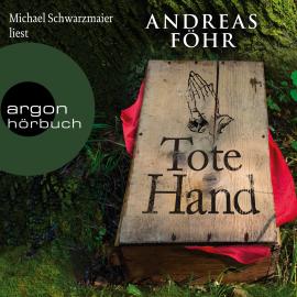 Hörbuch Tote Hand - Ein Wallner & Kreuthner Krimi, Band 8 (ungekürzt)  - Autor Andreas Föhr   - gelesen von Michael Schwarzmaier