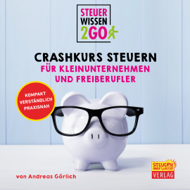 Hörbuch Steuerwissen2go: Crashkurs Steuern für Kleinunternehmen und Freiberufler  - Autor Andreas Görlich   - gelesen von Christoph Walter