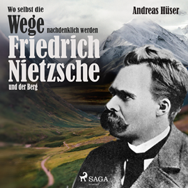 Hörbuch Wo selbst die Wege nachdenklich werden - Friedrich Nietzsche und der Berg  - Autor Andreas Hüser   - gelesen von Sabine Swoboda