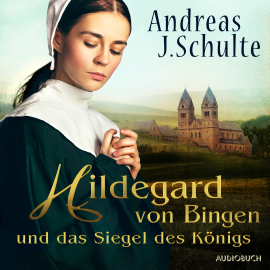 Hörbuch Hildegard von Bingen und das Siegel des Königs  - Autor Andreas J. Schulte   - gelesen von Sandra Voss