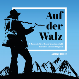 Hörbuch Auf der Walz - 3 Jahre als Geselle auf Wanderschaft  - Autor Andreas Köhler   - gelesen von Andreas Köhler