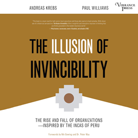 Hörbuch The Illusion of Invincibility - The Rise and Fall of Organizations Inspired by the Incas of Peru (Unabridged)  - Autor Andreas Krebs, Paul Williams   - gelesen von Schauspielergruppe