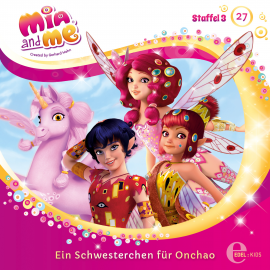 Hörbuch Ein Schwesterchen für Onchao (Mia and Me 27)  - Autor Andreas Lück   - gelesen von Schauspielergruppe
