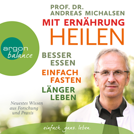 Hörbuch Mit Ernährung heilen - Besser essen - einfach fasten - länger leben. Neuestes Wissen aus Forschung und Praxis (Ungekürzte Lesung  - Autor Andreas Michalsen   - gelesen von Julian Mehne