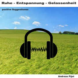 Hörbuch Ruhe - Entspannung - Gelassenheit  - Autor Andreas Pijet   - gelesen von Andreas Pijet