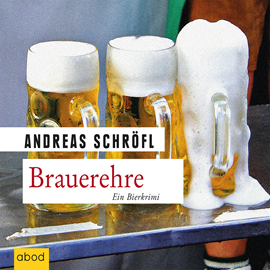 Hörbuch Brauerehre  - Autor Andreas Schröfl   - gelesen von Christian Jungwirth