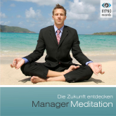 Manager Meditation - Die Zukunft entdecken