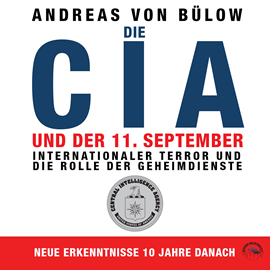 Hörbuch Die CIA und der 11. September - Internationaler Terror und die Rolle der Geheimdienste (Ungekürzt)  - Autor Andreas von Bülow   - gelesen von Markus Böker