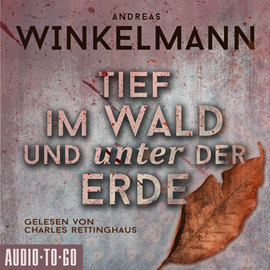 Hörbuch Tief im Wald und unter der Erde (ungekürzt)  - Autor Andreas Winkelmann   - gelesen von Charles Rettinghaus