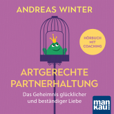 Hörbuch Artgerechte Partnerhaltung. Das Geheimnis glücklicher und beständiger Liebe  - Autor Andreas Winter  
