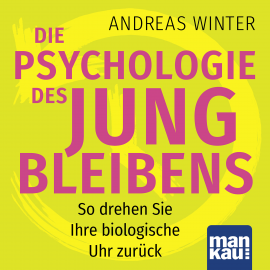 Hörbuch Die Psychologie des Jungbleibens  - Autor Andreas Winter   - gelesen von Schauspielergruppe