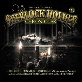 Hörbuch Sherlock Holmes Chronicles, Folge 115: Die Leiche des Meisterdetektivs  - Autor Andreas Zwengel   - gelesen von Schauspielergruppe