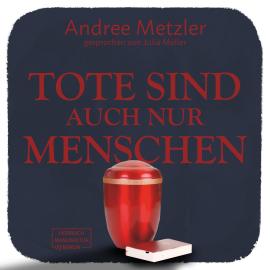 Hörbuch Tote sind auch nur Menschen (ungekürzt)  - Autor Andree Metzler   - gelesen von Julia Möller