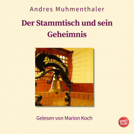 Hörbuch Der Stammtisch und sein Geheimnis  - Autor Andres Muhmenthaler   - gelesen von Marion Koch