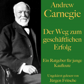 Hörbuch Andrew Carnegie: Der Weg zum geschäftlichen Erfolg  - Autor Andrew Carnegie   - gelesen von Jürgen Fritsche