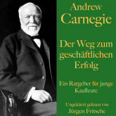 Andrew Carnegie: Der Weg zum geschäftlichen Erfolg