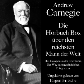 Hörbuch Andrew Carnegie: Die Hörbuch Box über den reichsten Mann der Welt  - Autor Andrew Carnegie   - gelesen von Jürgen Fritsche
