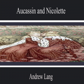 Hörbuch Aucassin and Nicolette  - Autor Andrew Lang   - gelesen von Andrew Phillips