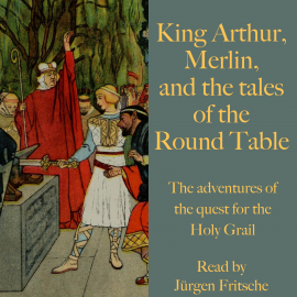 Hörbuch King Arthur, Merlin, and the tales of the Round Table  - Autor Andrew Lang   - gelesen von Jürgen Fritsche