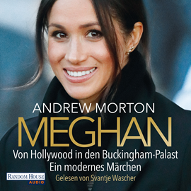 Hörbuch Meghan - Von Hollywood in den Buckingham-Palast. Ein modernes Märchen  - Autor Andrew Morton   - gelesen von Svantje Wascher