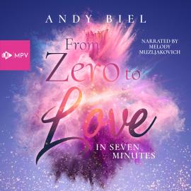 Hörbuch From Zero to Love in Seven Minutes (ungekürzt)  - Autor Andy Biel, Andrea Bielfeldt   - gelesen von Melody Muzljakovich