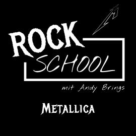 Hörbuch Metallica - Rock School mit Andy Brings, Folge 3 (ungekürzt)  - Autor Andy Brings, Rock Classics Magazin   - gelesen von Schauspielergruppe