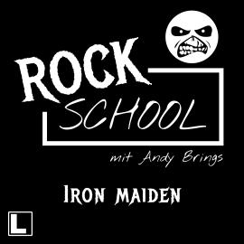 Hörbuch Iron Maiden - Rock School mit Andy Brings, Folge 7 (ungekürzt)  - Autor Andy Brings   - gelesen von Schauspielergruppe