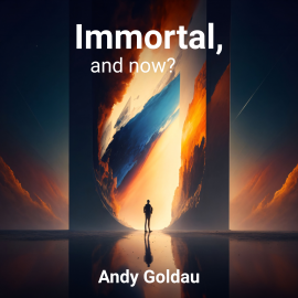 Hörbuch Immortal, and now?  - Autor Andy Goldau   - gelesen von Callum Anderson