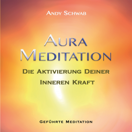 Hörbuch Aura-Meditation  - Autor Andy Schwab   - gelesen von Andy Schwab