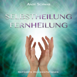 Hörbuch Selbstheilung - Fernheilung  - Autor Andy Schwab   - gelesen von Andy Schwab