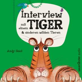 Hörbuch Interview mit einem Tiger - und anderen wilden Tieren (Ungekürzt)  - Autor Andy Seed   - gelesen von Julian Mehne