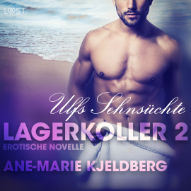 Hörbuch Lagerkoller 2: Ulfs Sehnsüchte - Erotische Novelle  - Autor Ane-Marie Kjeldberg   - gelesen von Mercedes Mendez