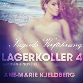 Hörbuch Lagerkoller 4 - Ingrids Verführung: Erotische Novelle  - Autor Ane-Marie Kjeldberg   - gelesen von Mercedes Mendez