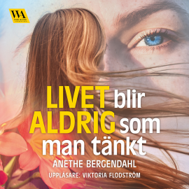 Hörbuch Livet blir aldrig som man tänkt  - Autor Anethe Bergendahl   - gelesen von Viktoria Flodström