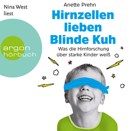 Hörbuch Hirnzellen lieben Blinde Kuh - Was die Hirnforschung über starke Kinder weiß  - Autor Anette Prehn   - gelesen von Nina West
