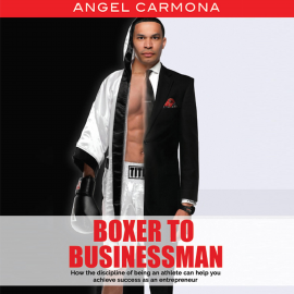 Hörbuch Boxer to Businessman  - Autor Angel Carmona   - gelesen von Angel Carmona