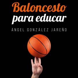 Hörbuch Baloncesto para educar  - Autor Ángel González Jareño   - gelesen von Xavier Borrás