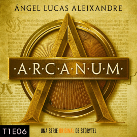 Hörbuch Arcanum - T1E06  - Autor Ángel Lucas Aleixandre   - gelesen von Schauspielergruppe