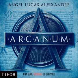 Hörbuch Arcanum - T1E08  - Autor Ángel Lucas Aleixandre   - gelesen von Schauspielergruppe