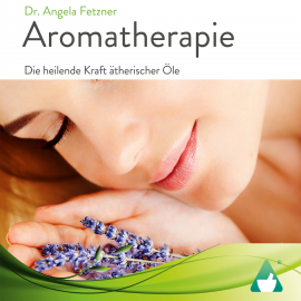 Hörbuch Aromatherapie  - Autor Angela Fetzner   - gelesen von Maike Bräutigam
