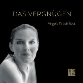 Hörbuch Das Vergnügen - Angela Krauß liest (ungekürzt)  - Autor Angela Krauß   - gelesen von Angela Krauß