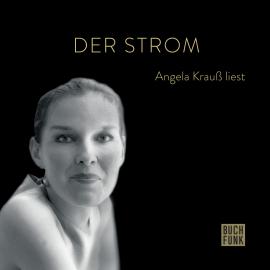 Hörbuch Der Strom - Angela Krauß liest (ungekürzt)  - Autor Angela Krauß   - gelesen von Angela Krauß