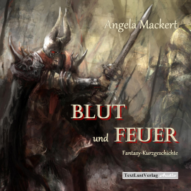 Hörbuch Blut und Feuer (Fantasy-Kurzgeschichte)  - Autor Angela Mackert   - gelesen von Angela Mackert