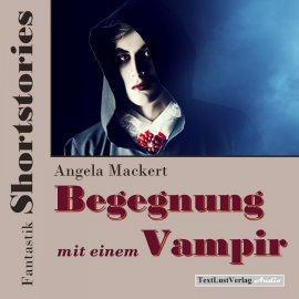 Hörbuch Fantastik Shortstories: Begegnung mit einem Vampir  - Autor Angela Mackert   - gelesen von Angela Mackert