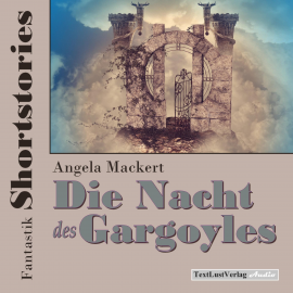 Hörbuch Fantastik Shortstories: Die Nacht des Gargoyles  - Autor Angela Mackert   - gelesen von Angela Mackert