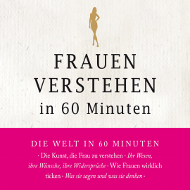 Hörbuch Frauen verstehen in 60 Minuten  - Autor Angela Troni   - gelesen von Matthias Christian Rehrl