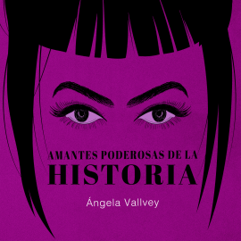 Hörbuch Amantes poderosas de la historia  - Autor Ángela Vallvey   - gelesen von Georgia Tancabel
