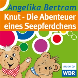 Hörbuch Bärenbude - Knut - Die Abenteuer eines Seepferdchens  - Autor Angelika Bertram   - gelesen von Diverse