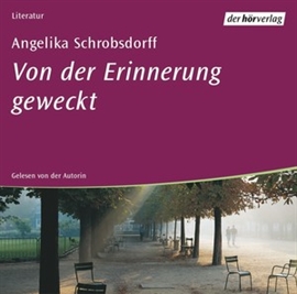 Hörbuch Von der Erinnerung geweckt  - Autor Angelika Schrobsdorff   - gelesen von Angelika Schrobsdorff