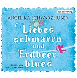 Hörbuch Liebesschmarrn und Erdbeerblues  - Autor Angelika Schwarzhuber   - gelesen von Rosalie Thomass